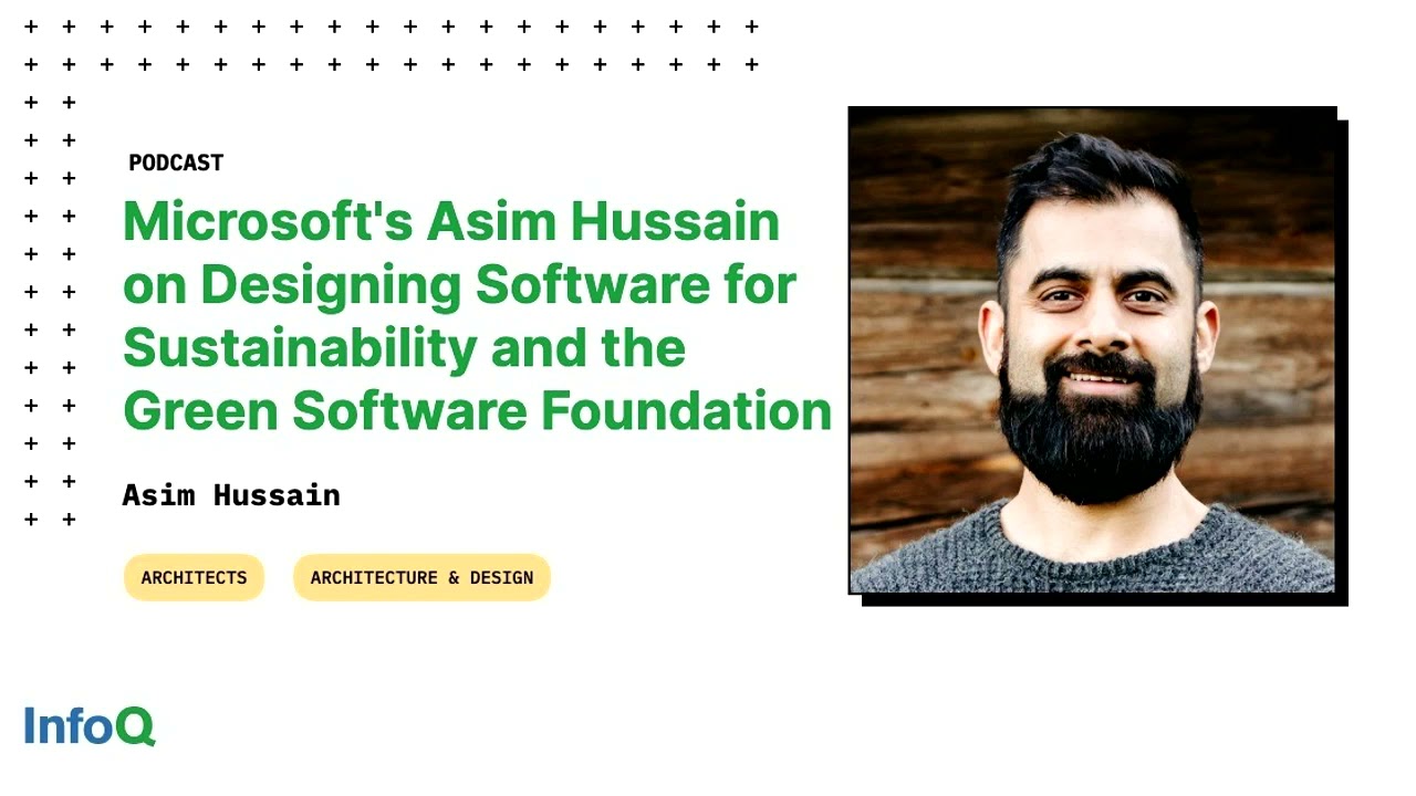 Microsoft’s Asim Hussain on Designing Software for Sustainability and the Green Software Foundation